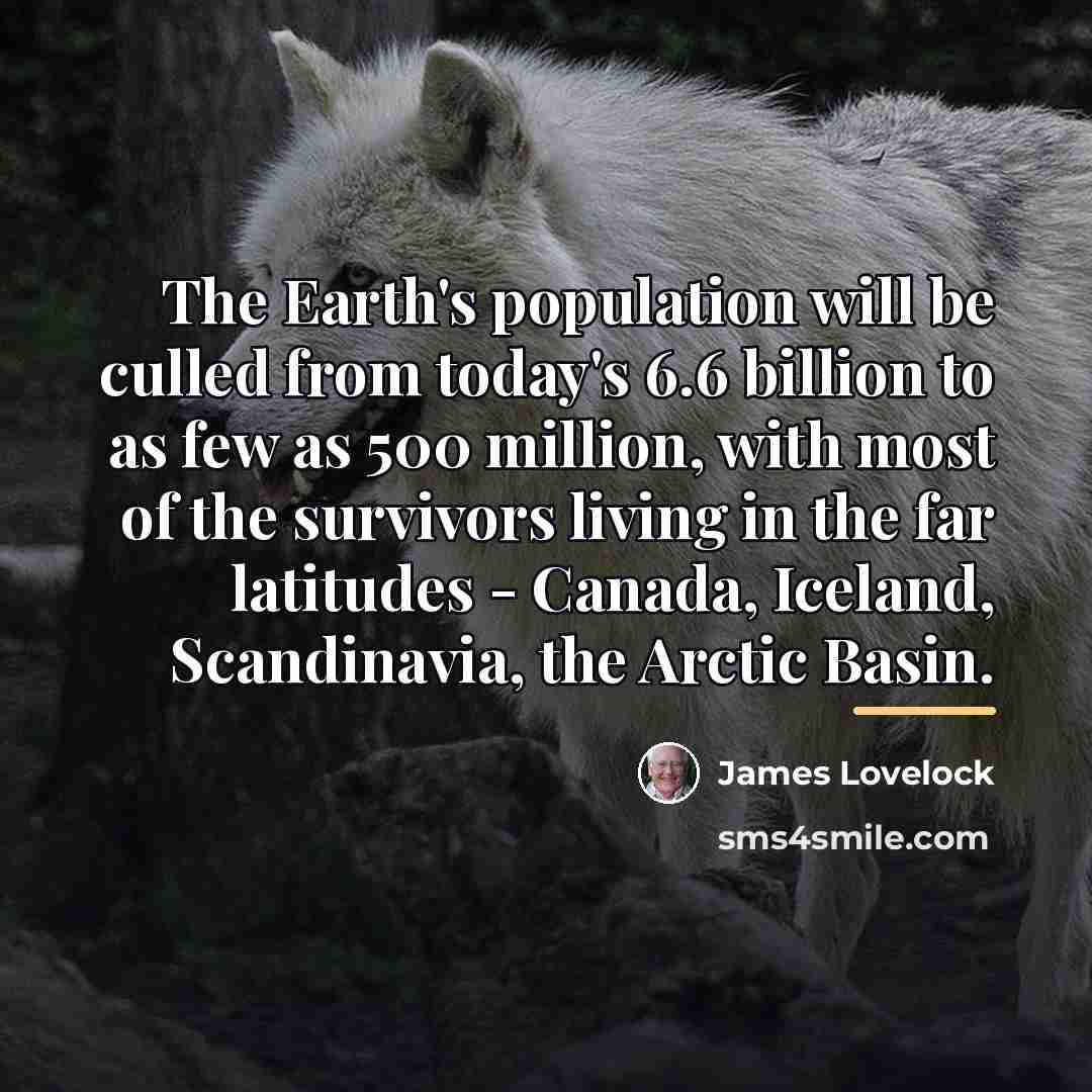 “The Earth's population will be culled from today's 6.6 billion…” quote by James Lovelock