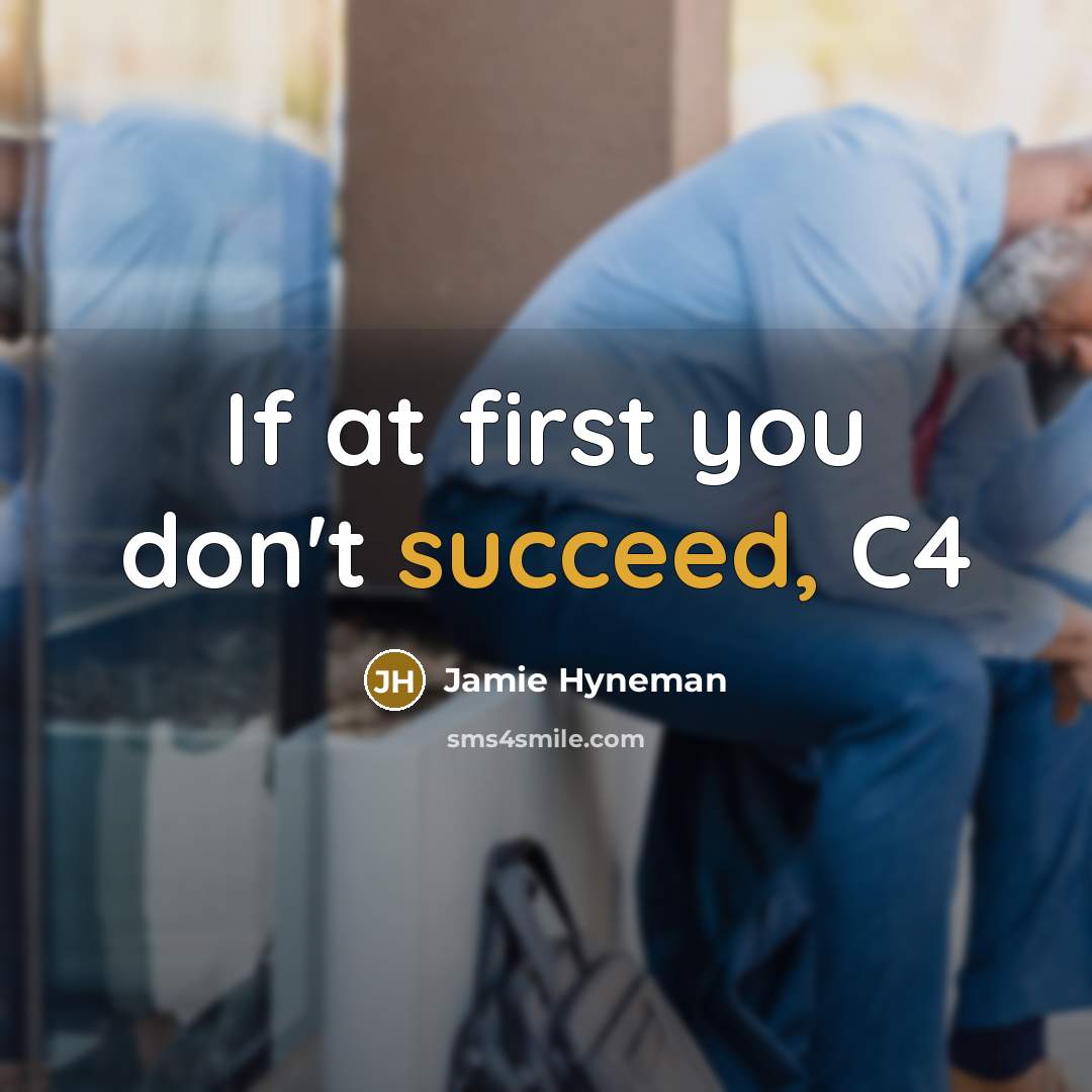 “If at first you don't succeed, C4” quote by Jamie Hyneman