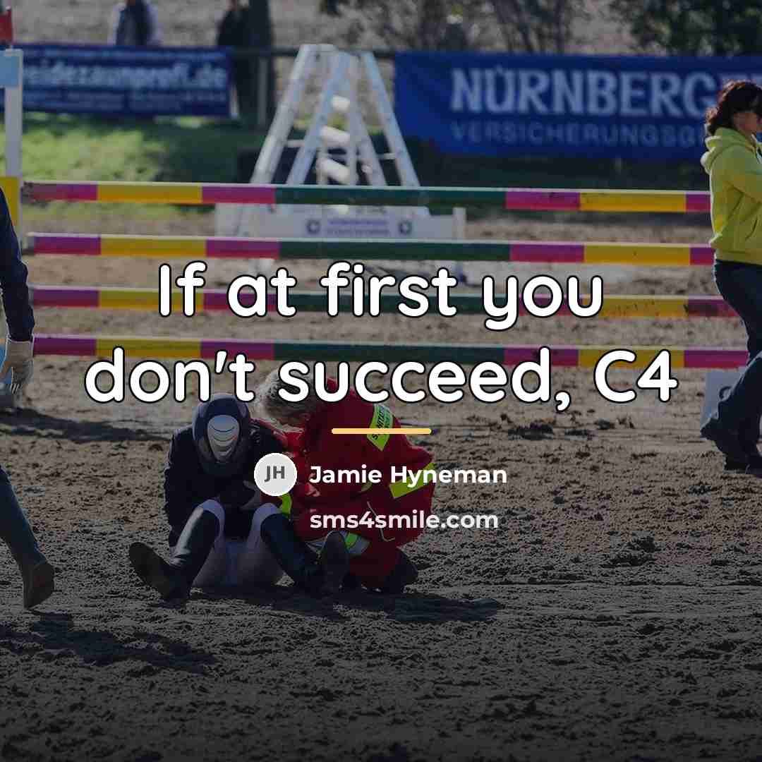 “If at first you don't succeed, C4…” quote by Jamie Hyneman