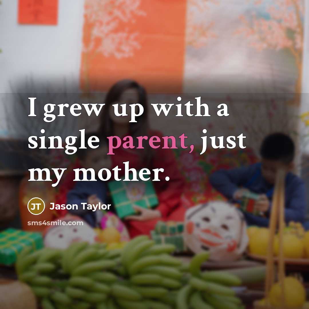 “I grew up with a single parent, just my mother.…” quote by Jason Taylor
