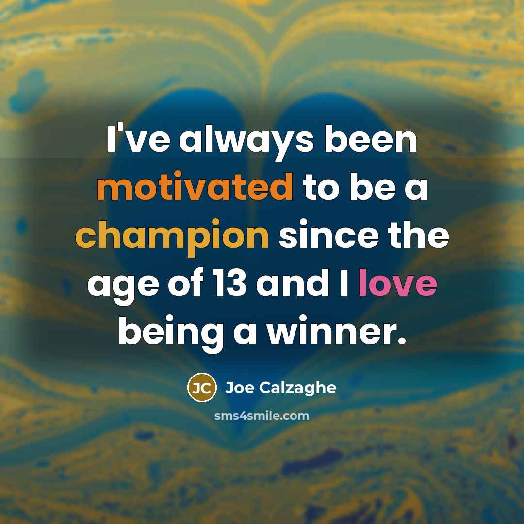 “I've always been motivated to be a champion since the…” quote by Joe Calzaghe