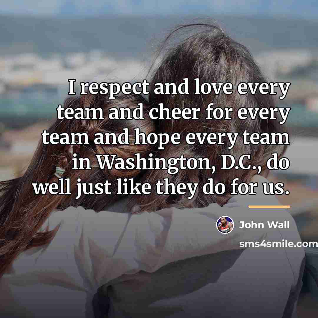“I respect and love every team and cheer for every…” quote by John Wall