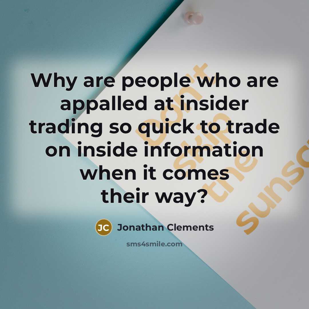 “Why are people who are appalled at insider trading so…” quote by Jonathan Clements