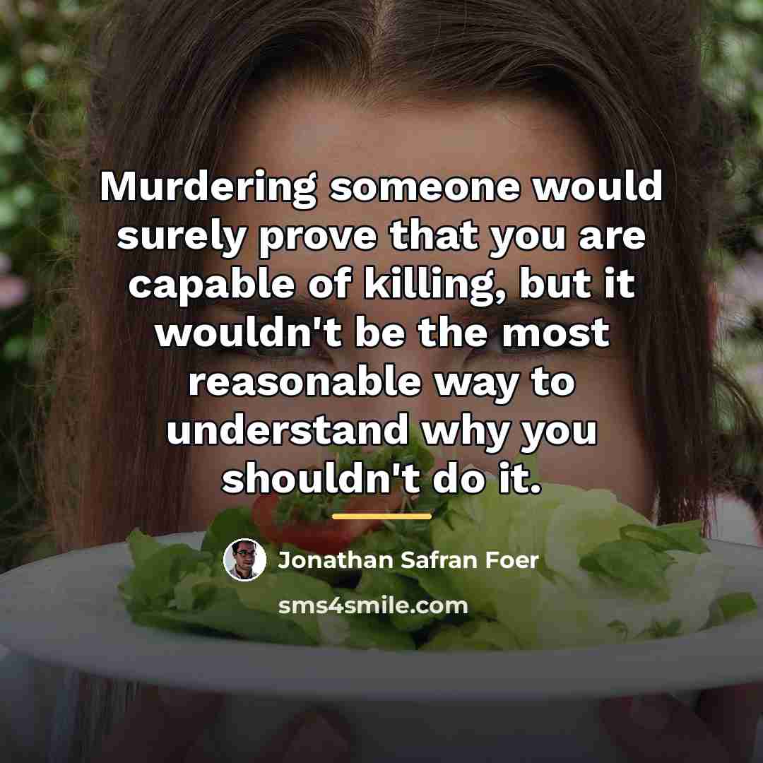 “Murdering someone would surely prove that you are capable of…” quote by Jonathan Safran Foer