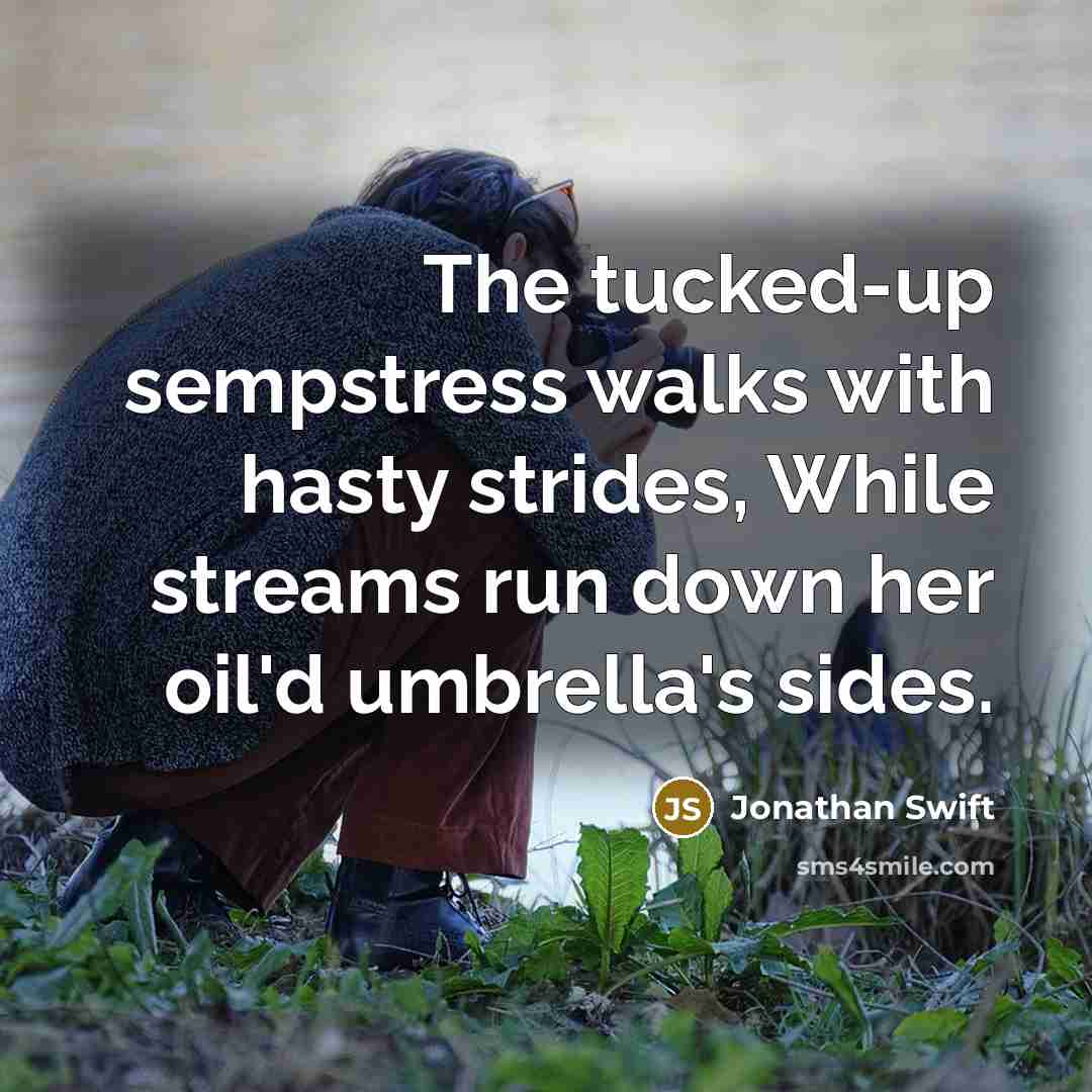 “The tucked-up sempstress walks with hasty strides, While streams run…” quote by Jonathan Swift