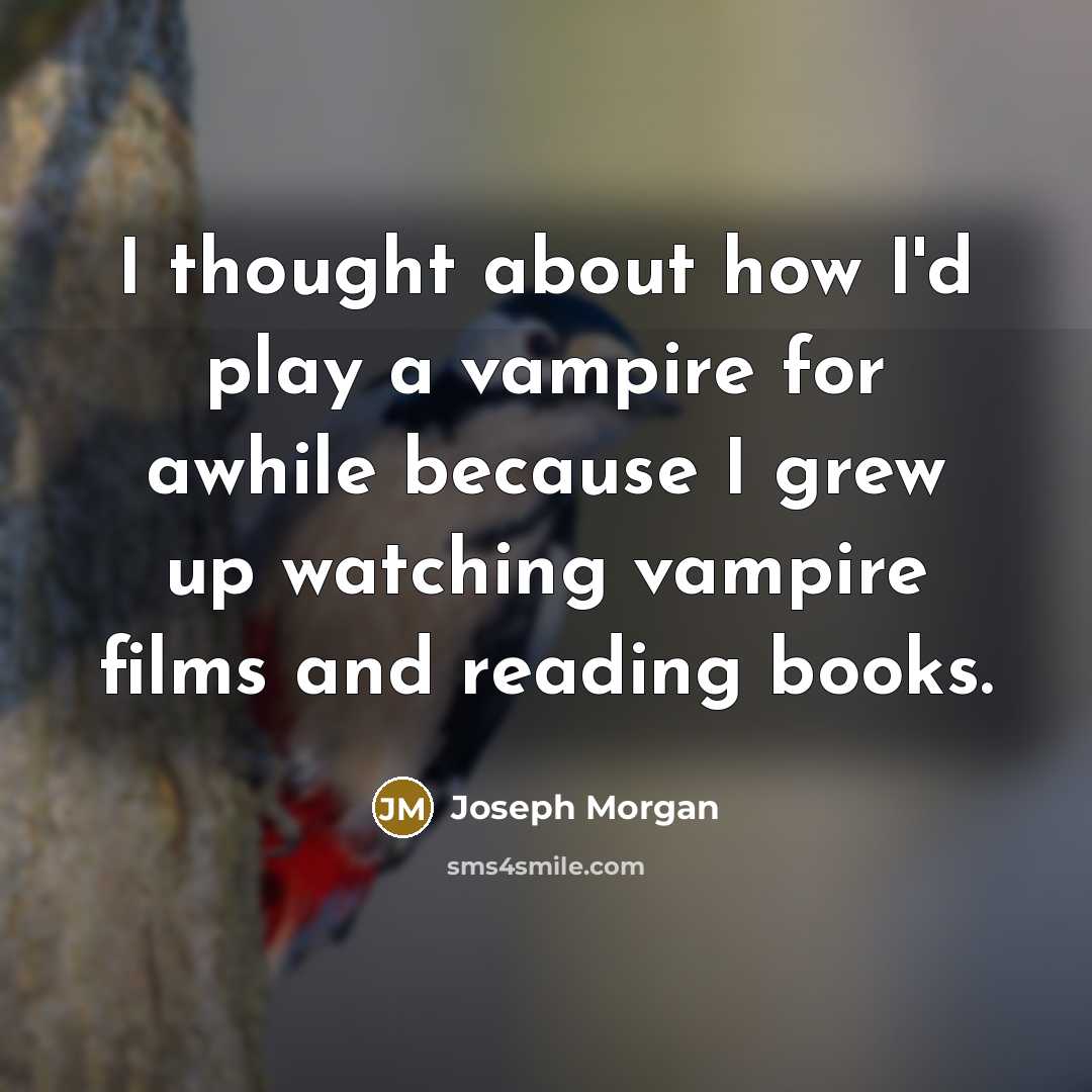 “I thought about how I'd play a vampire for awhile…” quote by Joseph Morgan