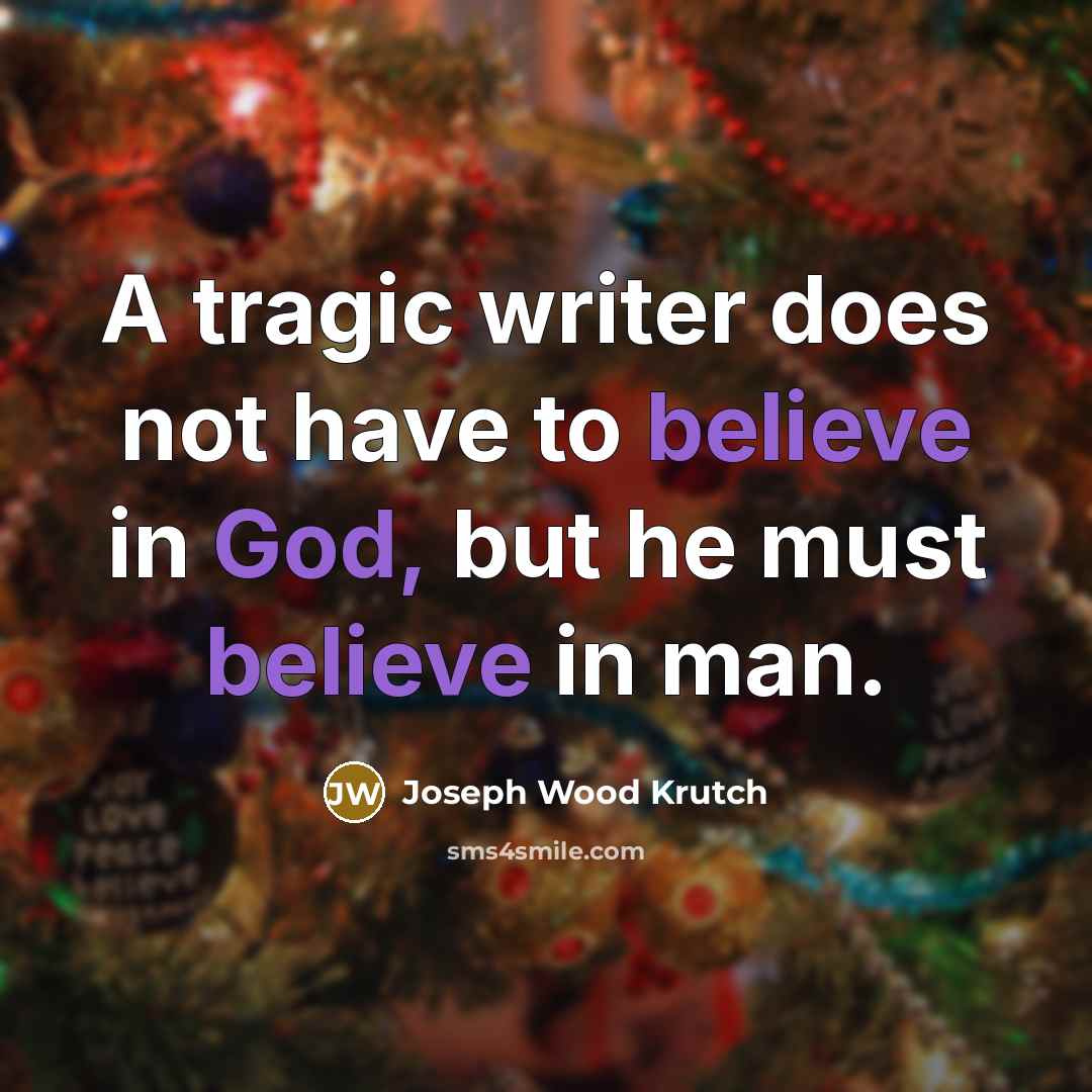 “A tragic writer does not have to believe in God,…” quote by Joseph Wood Krutch