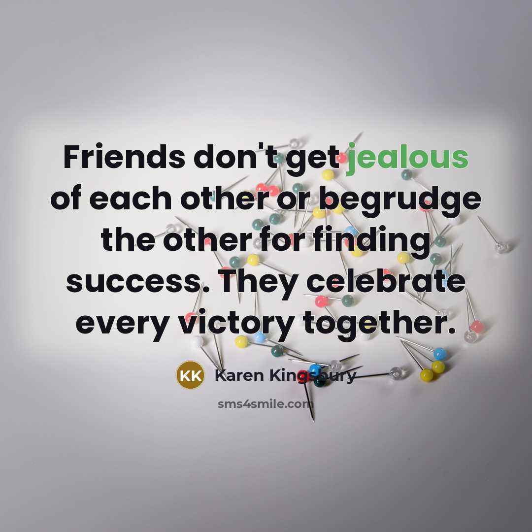 “Friends don't get jealous of each other or begrudge the…” quote by Karen Kingsbury