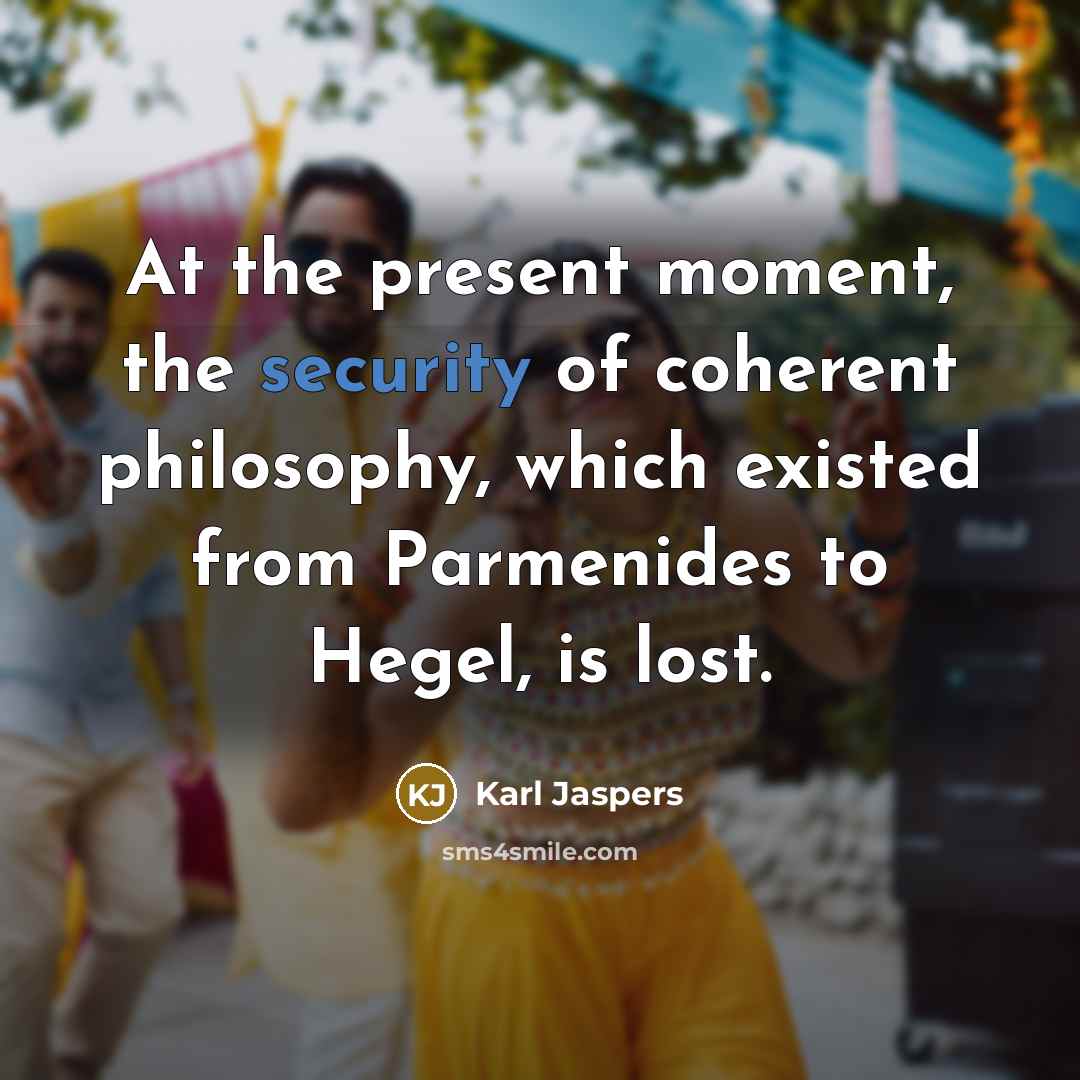“At the present moment, the security of coherent philosophy, which…” quote by Karl Jaspers