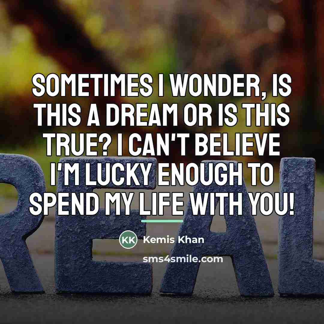 “Sometimes I wonder, is this a dream or is this…” quote by Kemis Khan