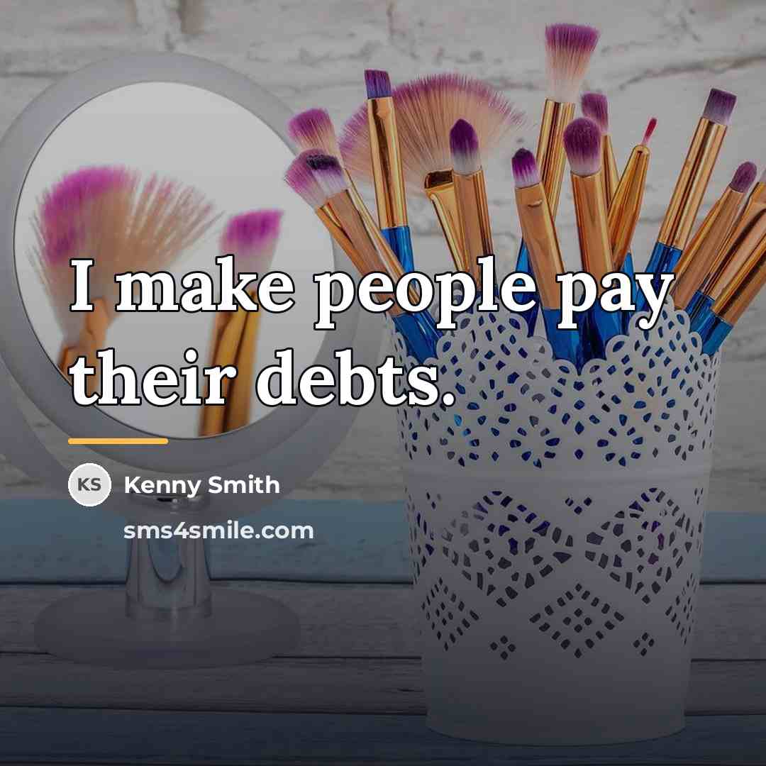 “I make people pay their debts.…” quote by Kenny Smith