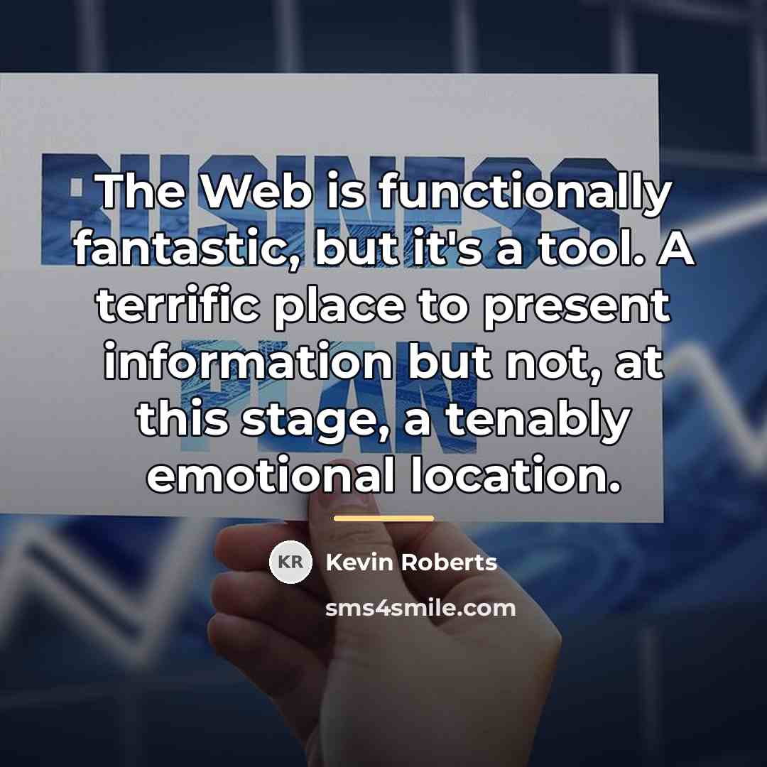 “The Web is functionally fantastic, but it's a tool. A…” quote by Kevin Roberts