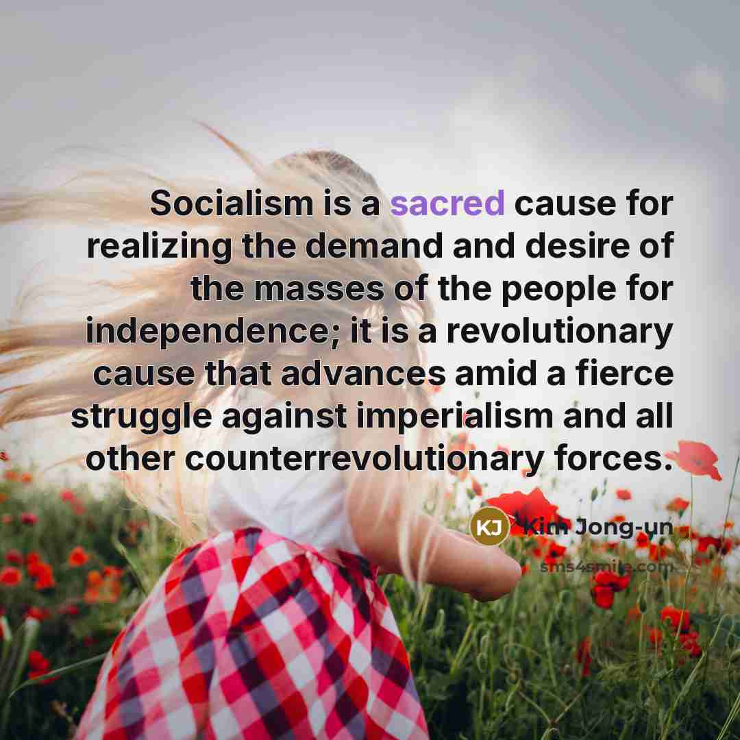 “Socialism is a sacred cause for realizing the demand and…” quote by Kim Jong-un