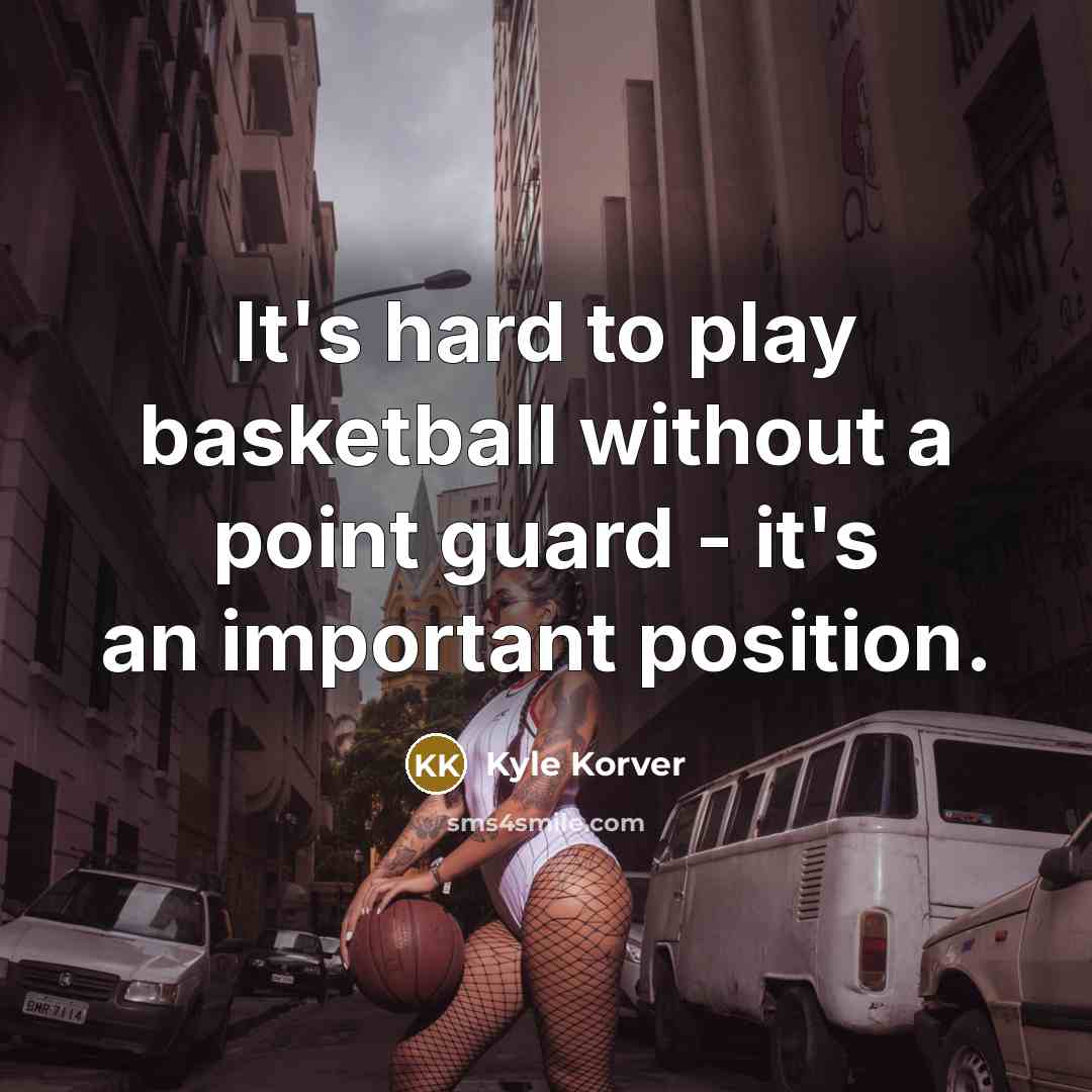 “It's hard to play basketball without a point guard -…” quote by Kyle Korver