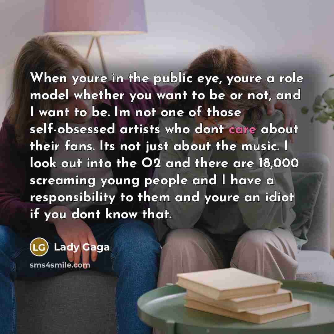 “When youre in the public eye, youre a role model…” quote by Lady Gaga