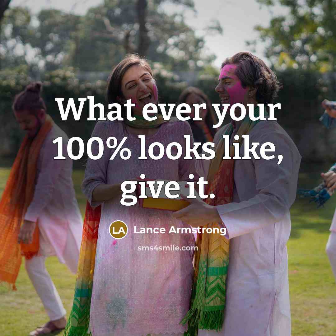“What ever your 100% looks like, give it.…” quote by Lance Armstrong