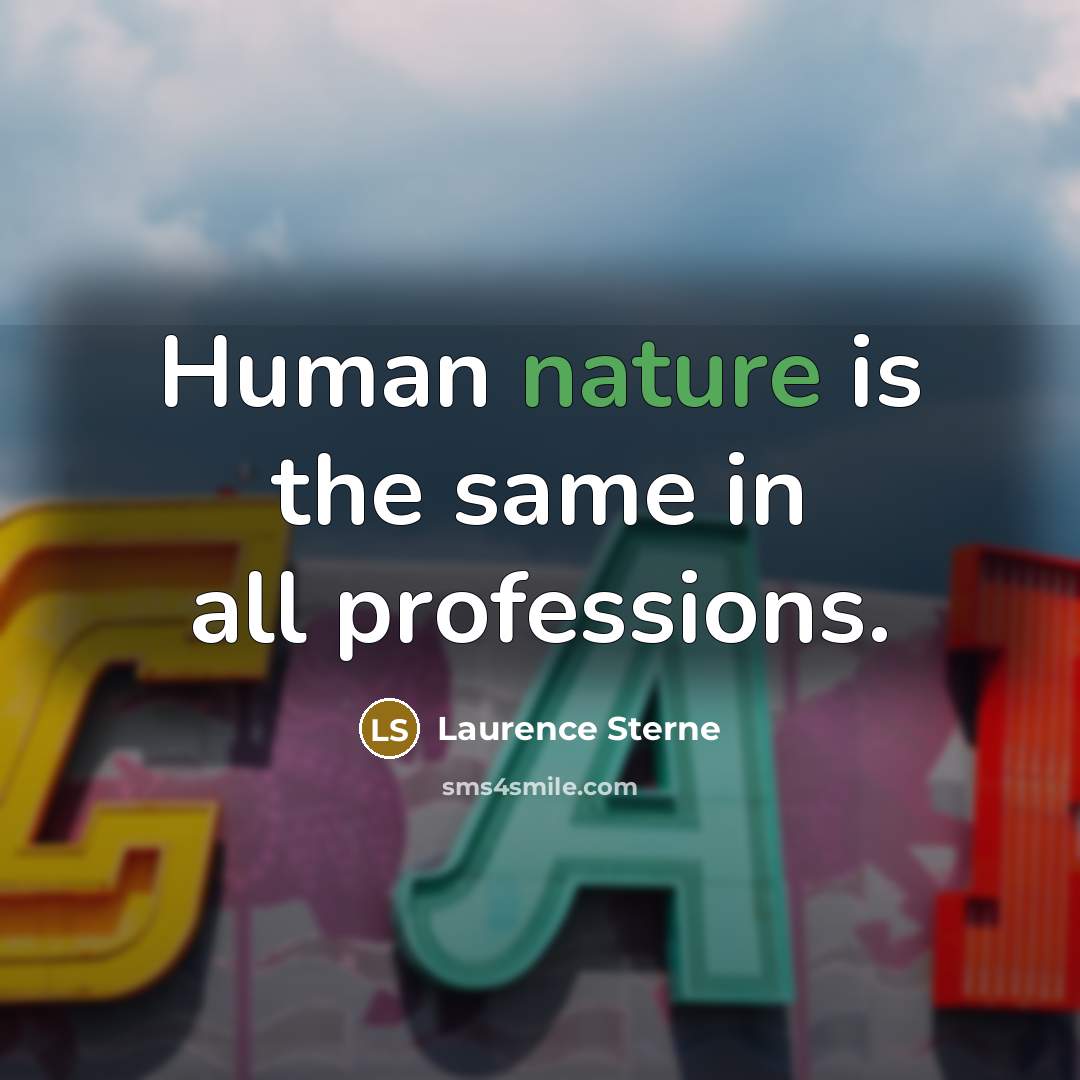 “Human nature is the same in all professions.…” quote by Laurence Sterne