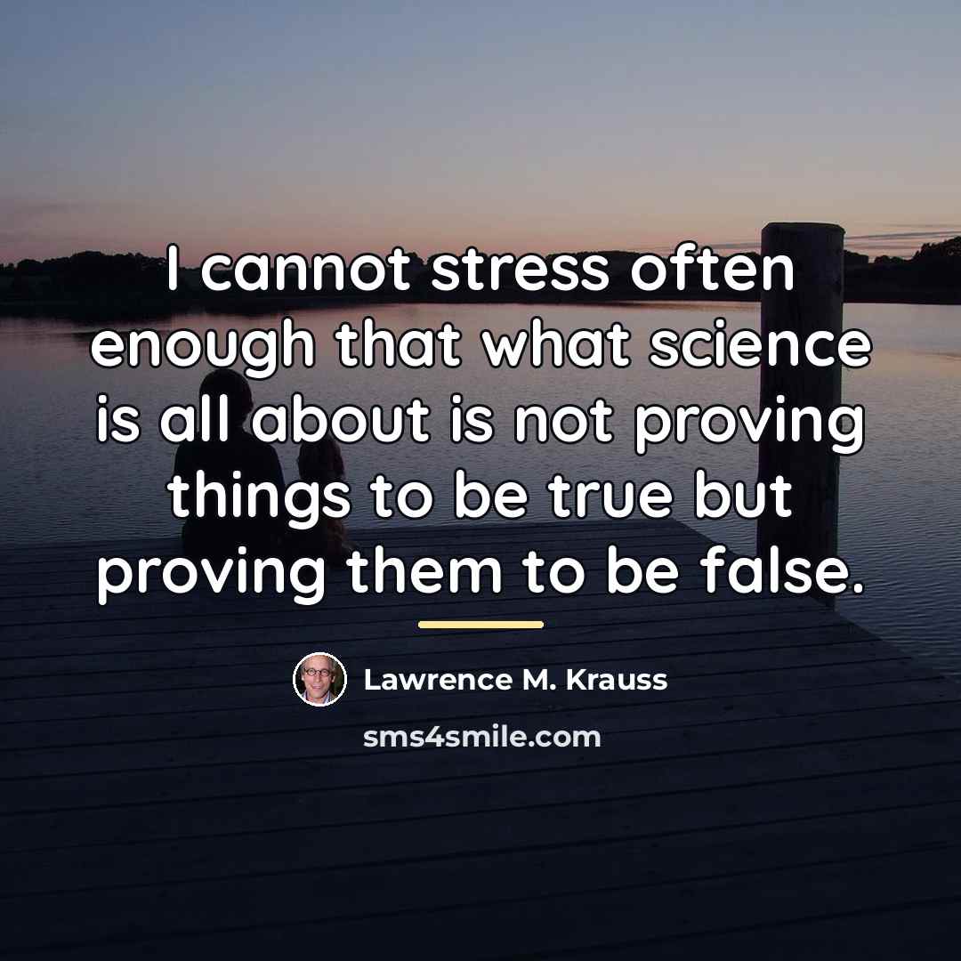 “I cannot stress often enough that what science is all…” quote by Lawrence M. Krauss