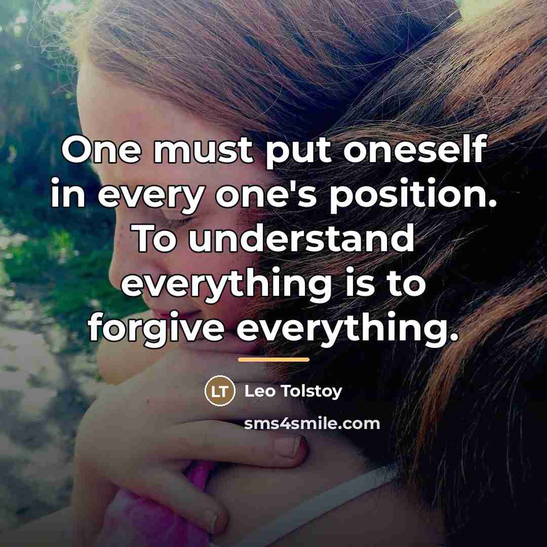 “One must put oneself in every one's position. To understand…” quote by Leo Tolstoy