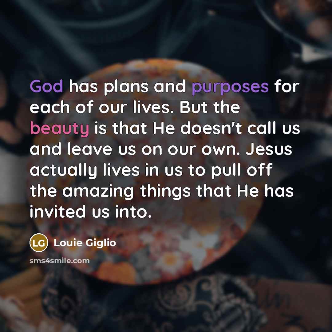 “God has plans and purposes for each of our lives.…” quote by Louie Giglio