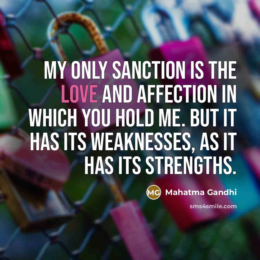 “My only sanction is the love and affection in which…” quote by Mahatma Gandhi