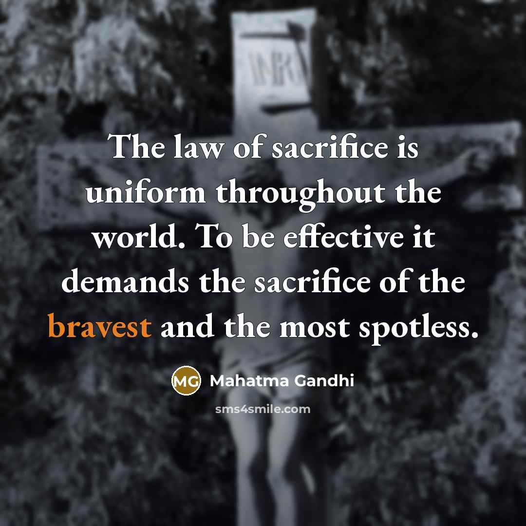 “The law of sacrifice is uniform throughout the world. To…” quote by Mahatma Gandhi