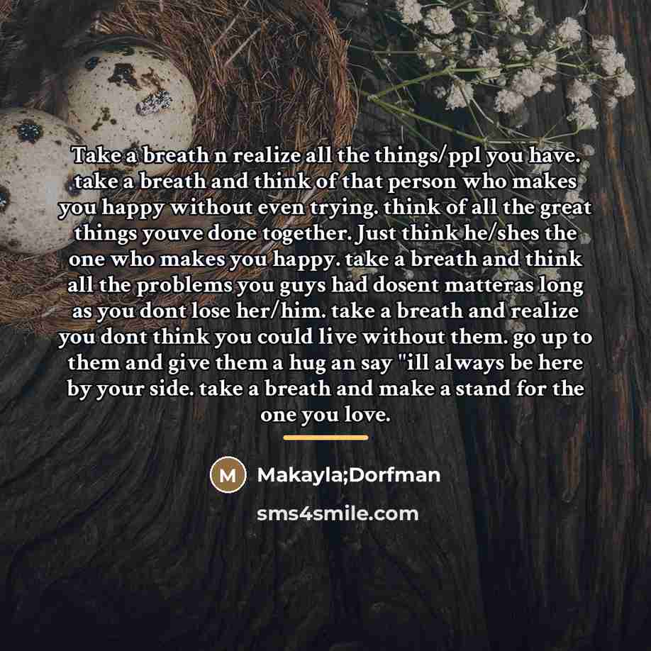 “Take a breath n realize all the things/ppl you have.…” quote by Makayla;Dorfman