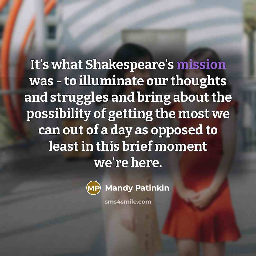 “It's what Shakespeare's mission was - to illuminate our thoughts…” quote by Mandy Patinkin