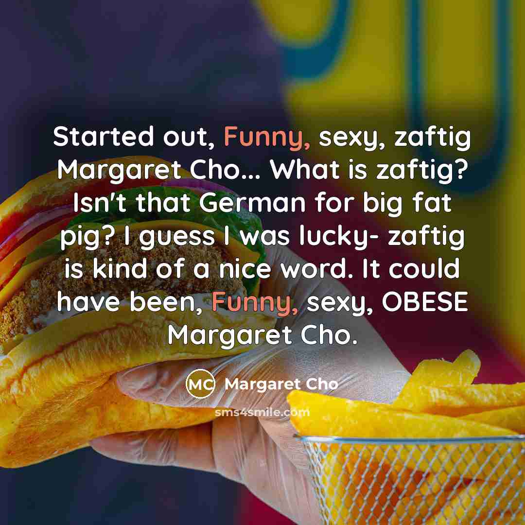 “Started out, Funny, sexy, zaftig Margaret Cho... What is zaftig?…” quote by Margaret Cho