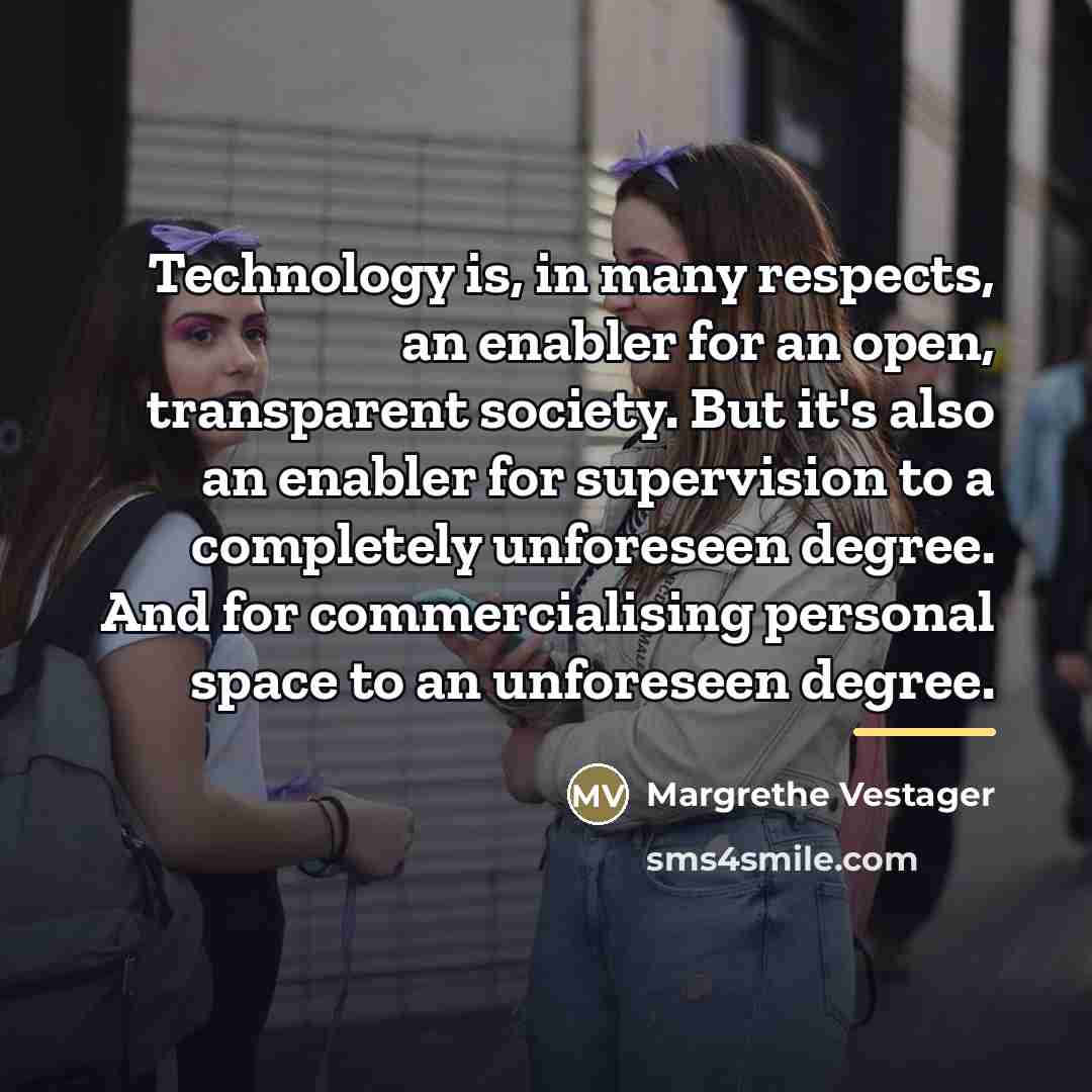 “Technology is, in many respects, an enabler for an open,…” quote by Margrethe Vestager