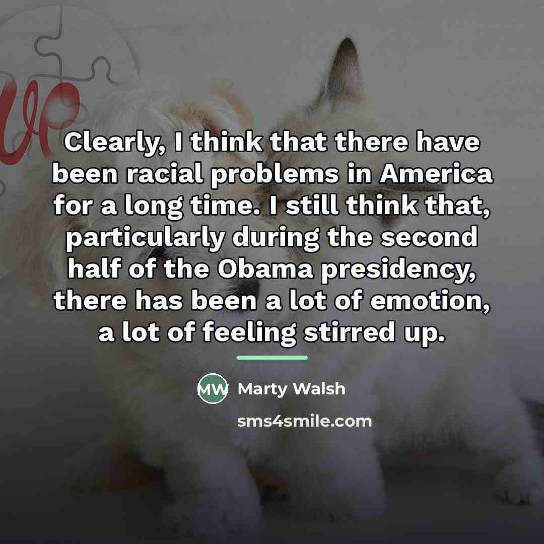 “Clearly, I think that there have been racial problems in…” quote by Marty Walsh