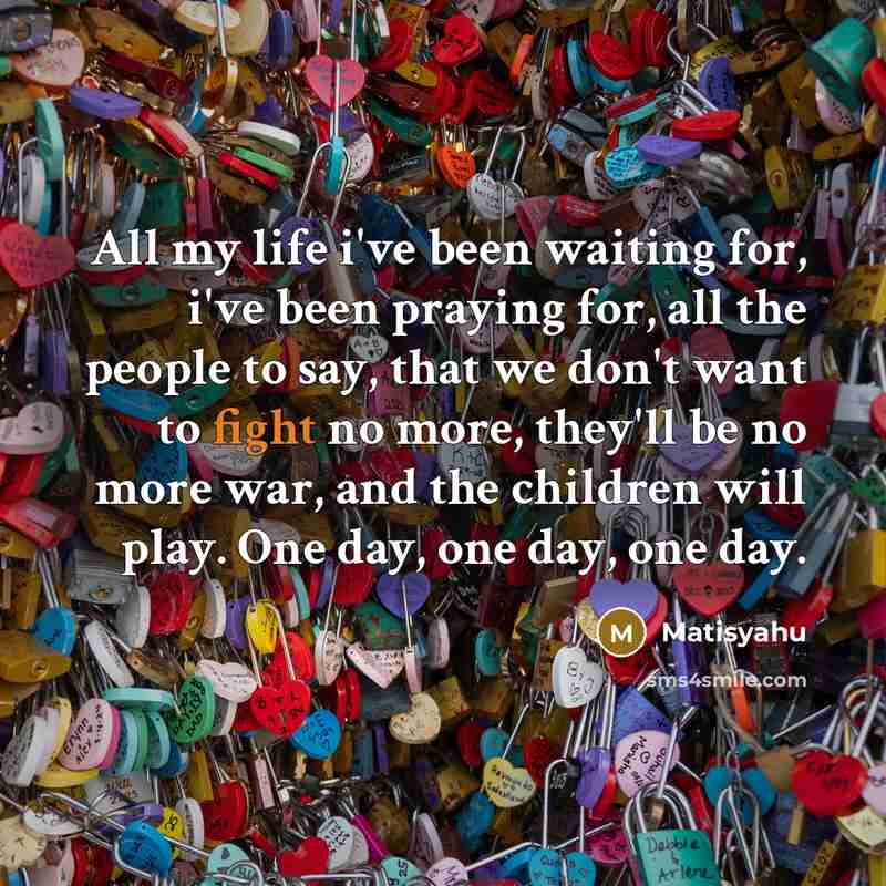 “All my life i've been waiting for, i've been praying…” quote by Matisyahu
