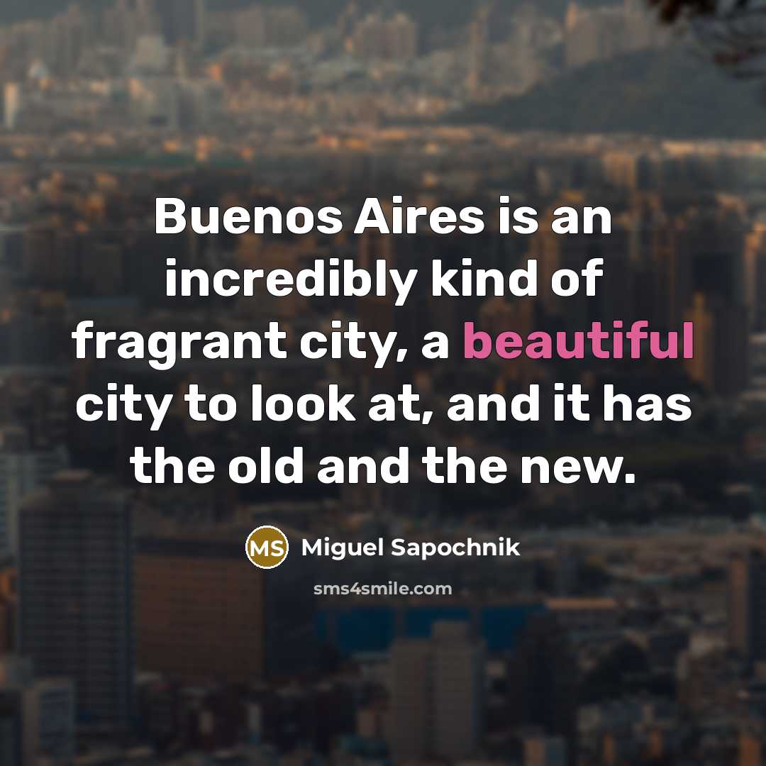 “Buenos Aires is an incredibly kind of fragrant city, a…” quote by Miguel Sapochnik