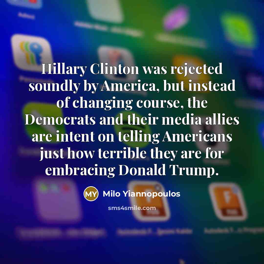 “Hillary Clinton was rejected soundly by America, but instead of…” quote by Milo Yiannopoulos