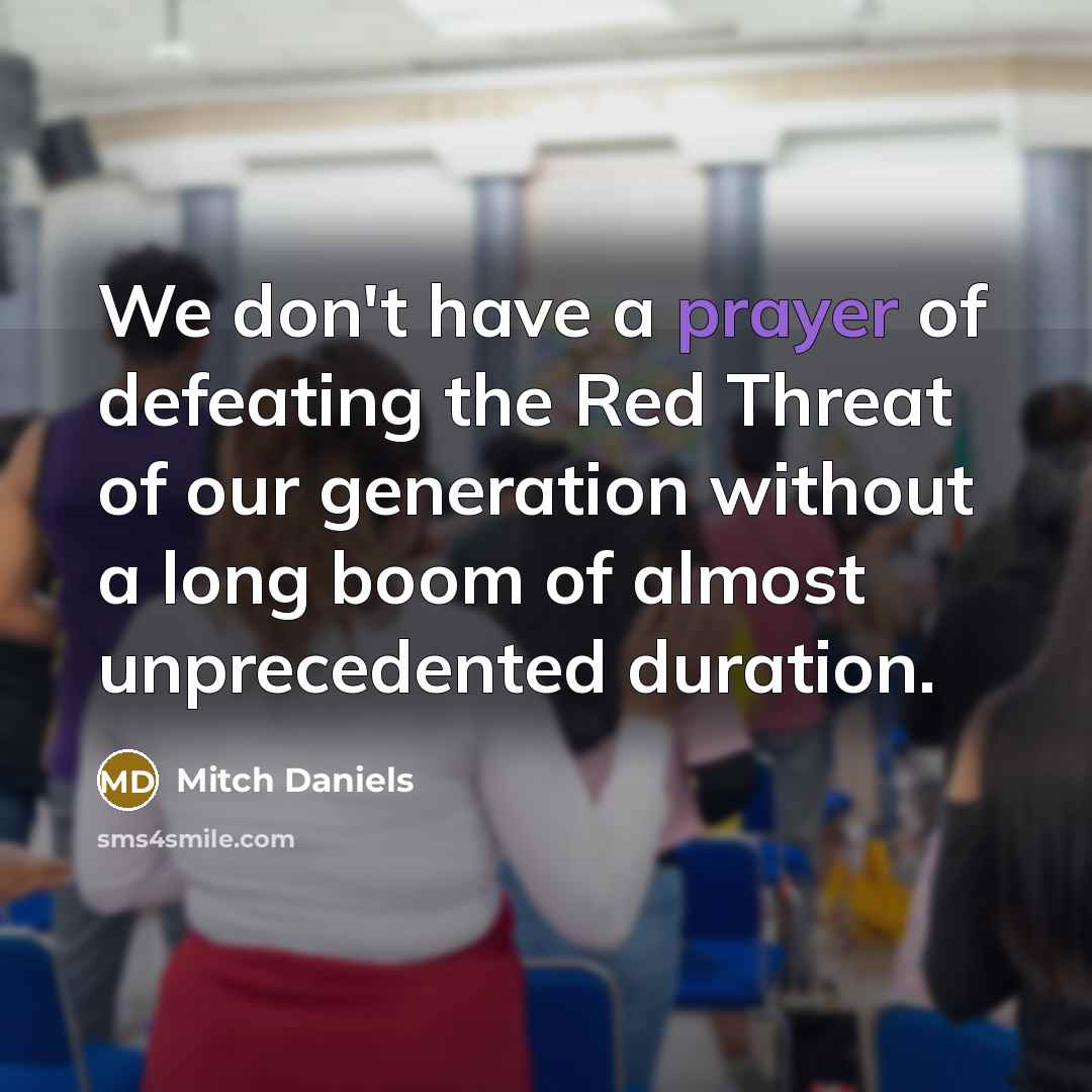 “We don't have a prayer of defeating the Red Threat…” quote by Mitch Daniels