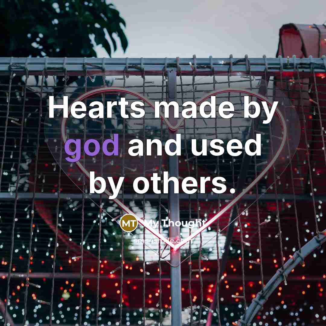 “Hearts made by god and used by others.…” quote by My Thought