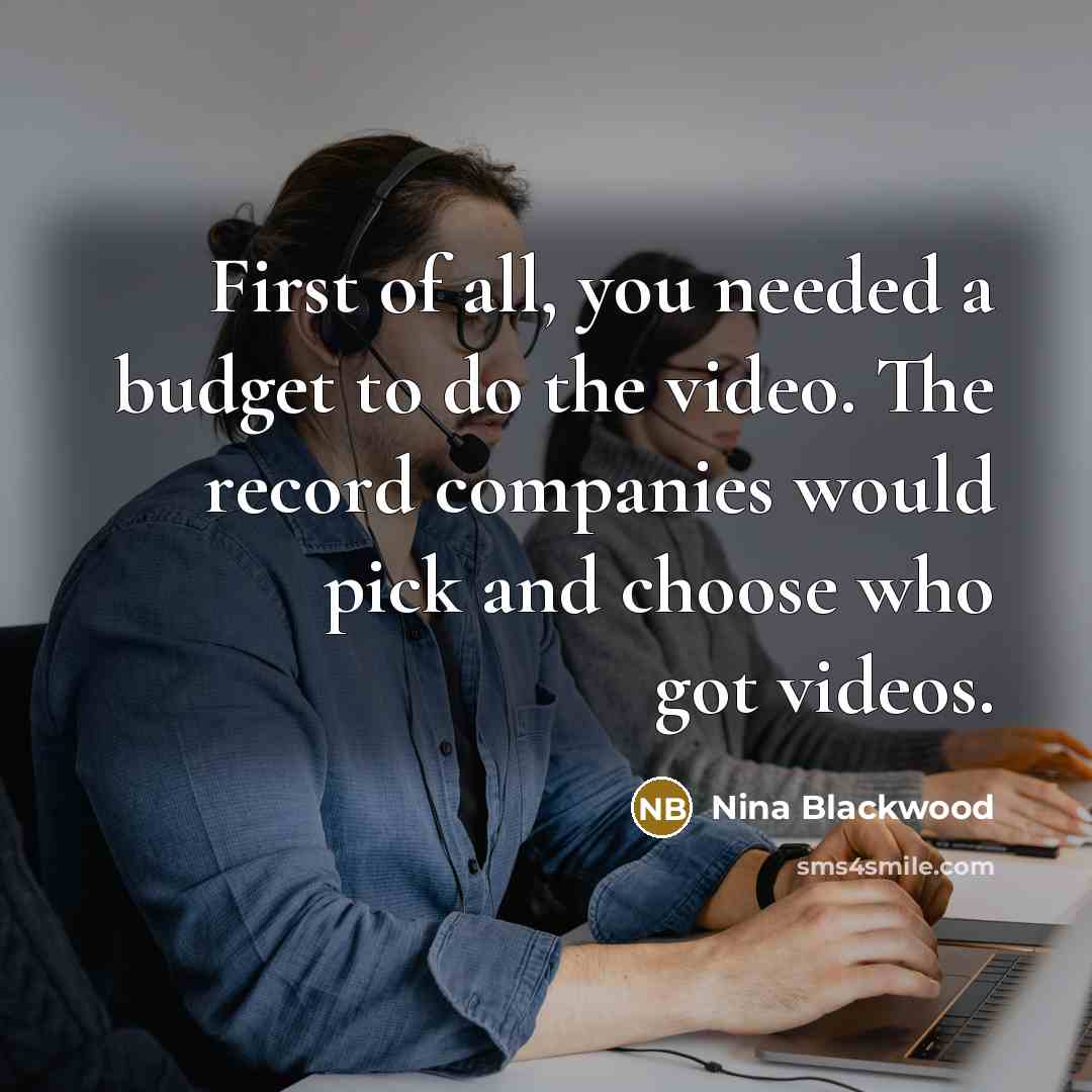 “First of all, you needed a budget to do the…” quote by Nina Blackwood