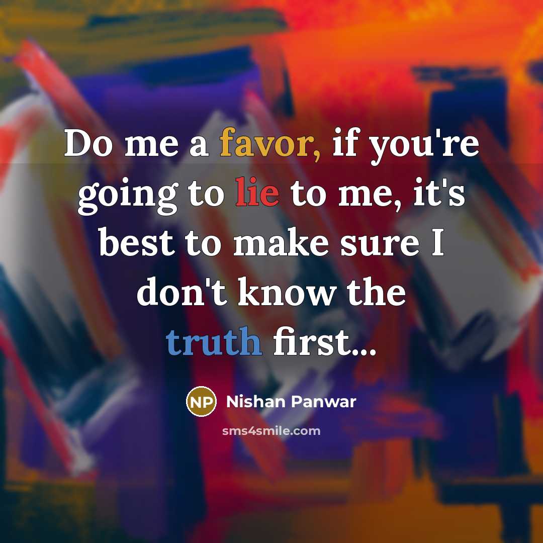 “Do me a favor, if you're going to lie to…” quote by Nishan Panwar