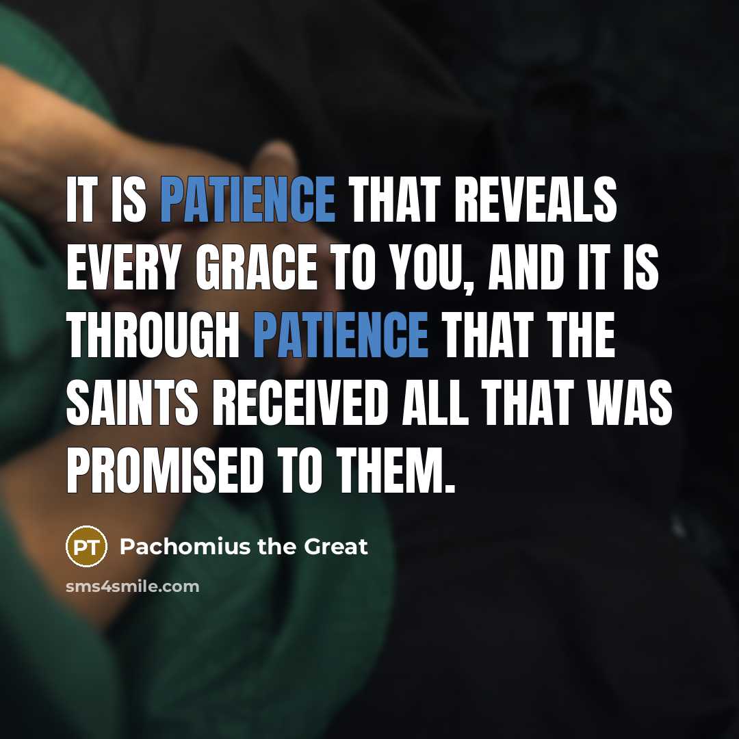 “It is patience that reveals every grace to you, and…” quote by Pachomius the Great