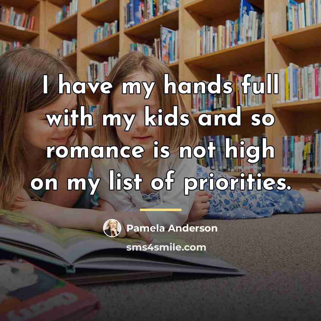 “I have my hands full with my kids and so…” quote by Pamela Anderson