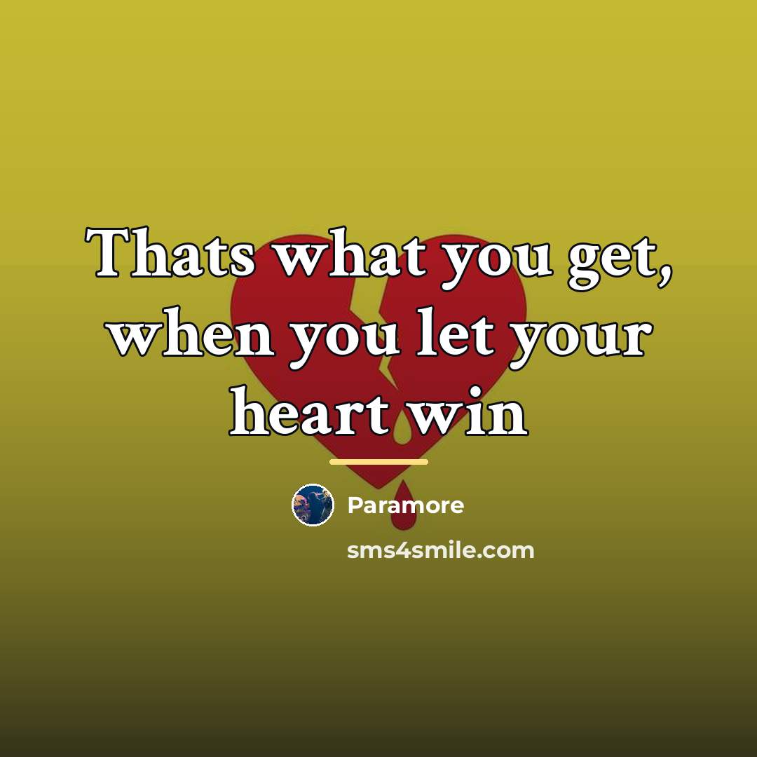 “Thats what you get, when you let your heart win…” quote by Paramore