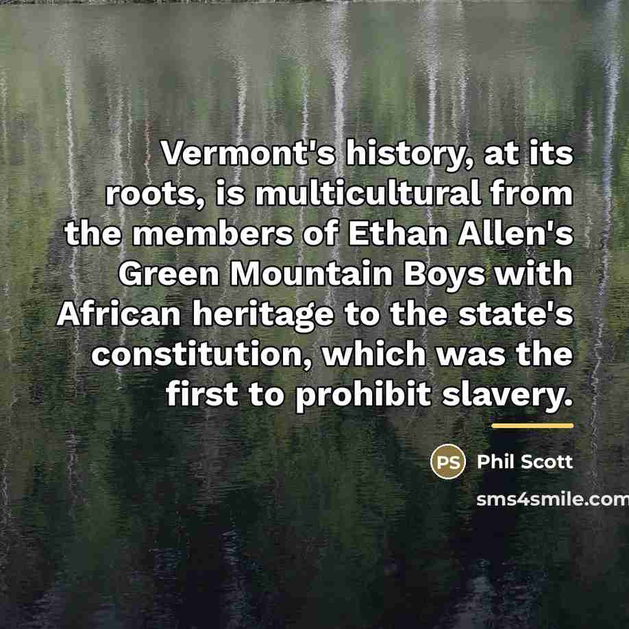 “Vermont's history, at its roots, is multicultural from the members…” quote by Phil Scott