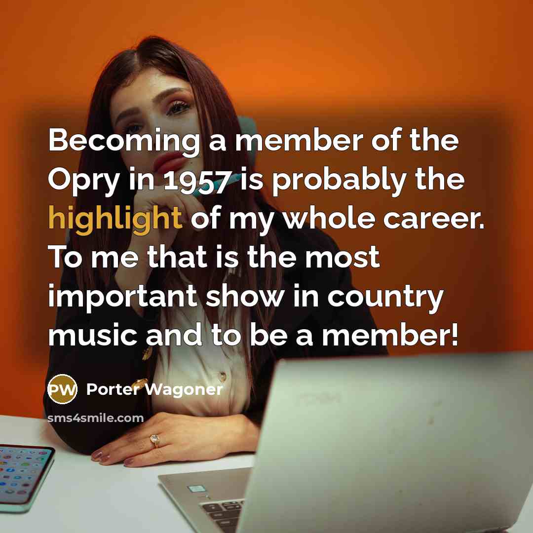 “Becoming a member of the Opry in 1957 is probably…” quote by Porter Wagoner