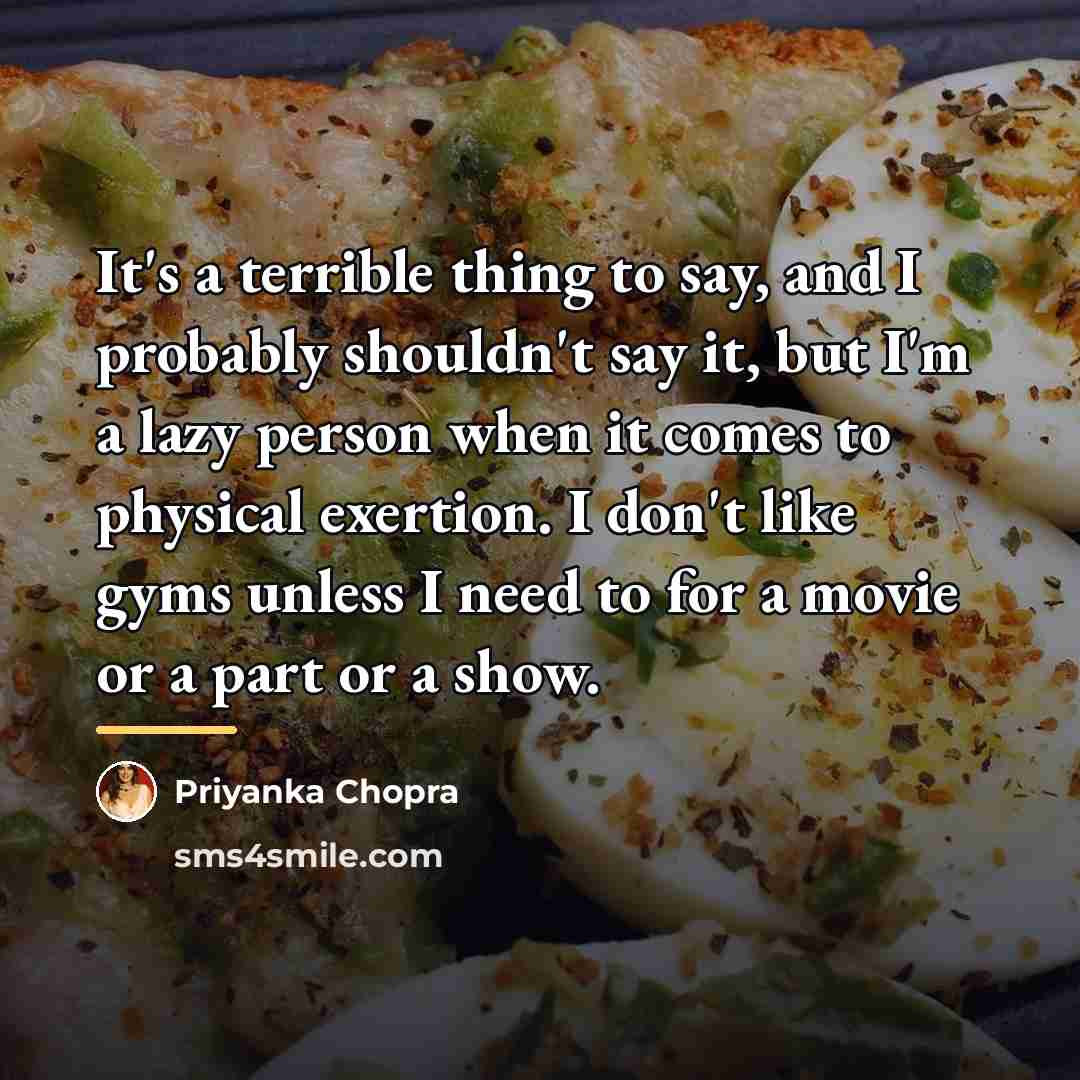 “It's a terrible thing to say, and I probably shouldn't…” quote by Priyanka Chopra