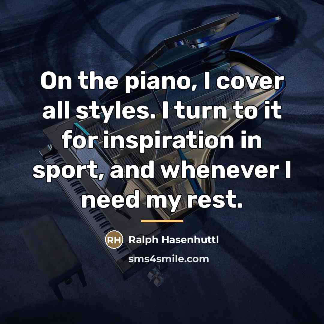 “On the piano, I cover all styles. I turn to…” quote by Ralph Hasenhuttl