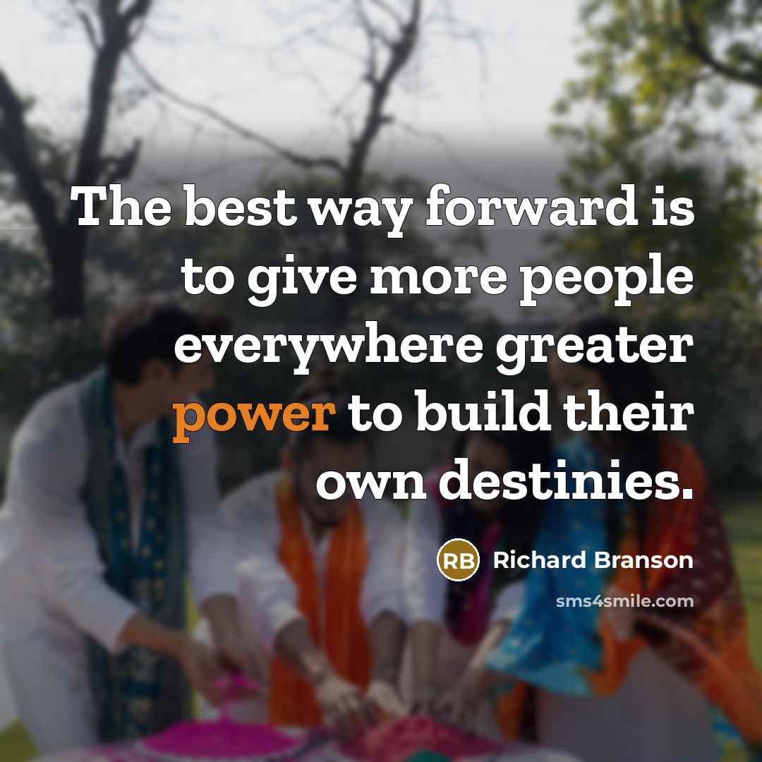 “The best way forward is to give more people everywhere…” quote by Richard Branson