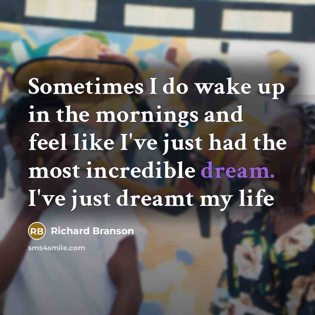 “Sometimes I do wake up in the mornings and feel…” quote by Richard Branson