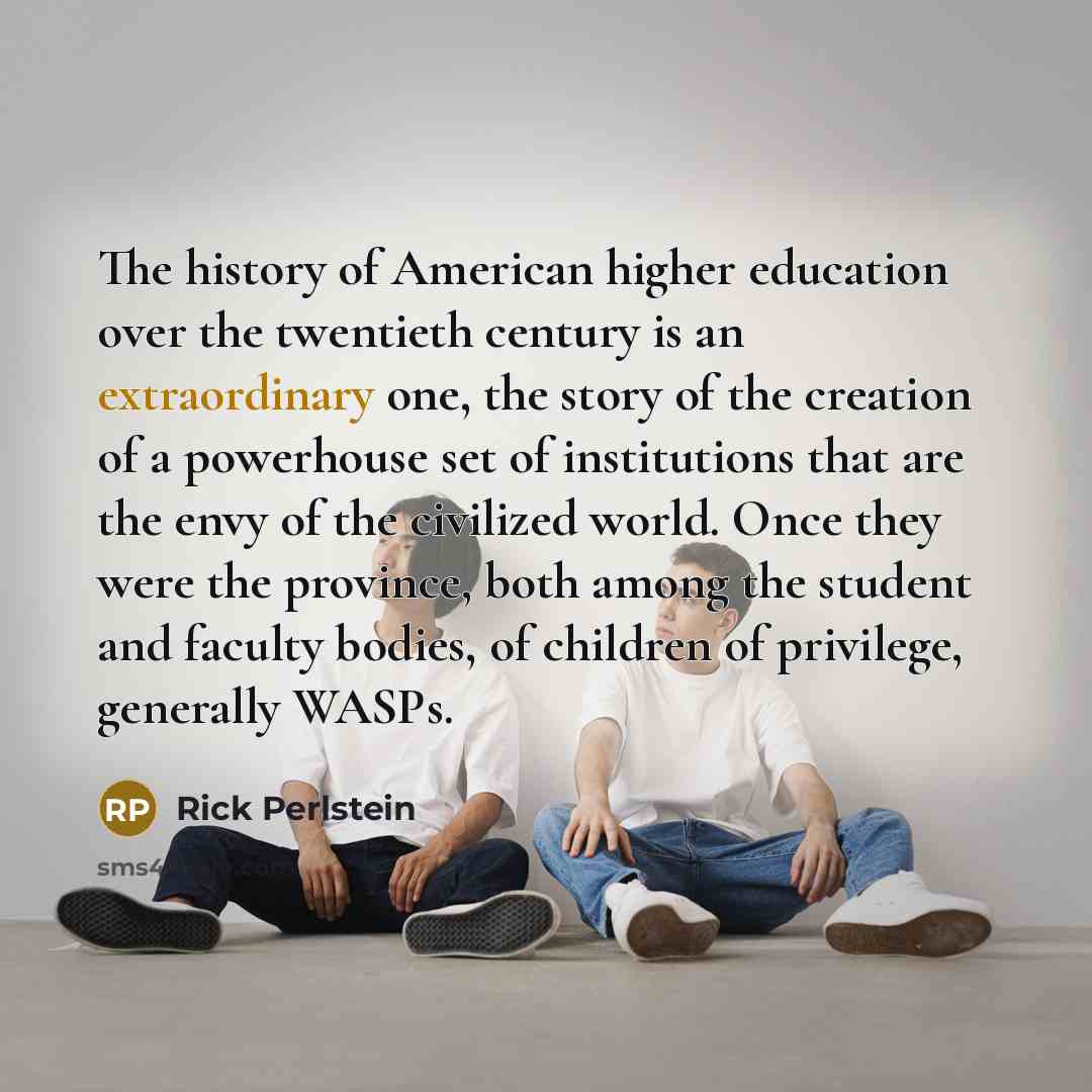 “The history of American higher education over the twentieth century…” quote by Rick Perlstein