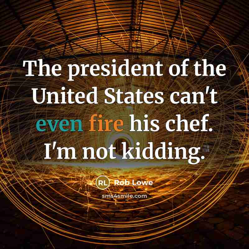 “The president of the United States can't even fire his…” quote by Rob Lowe