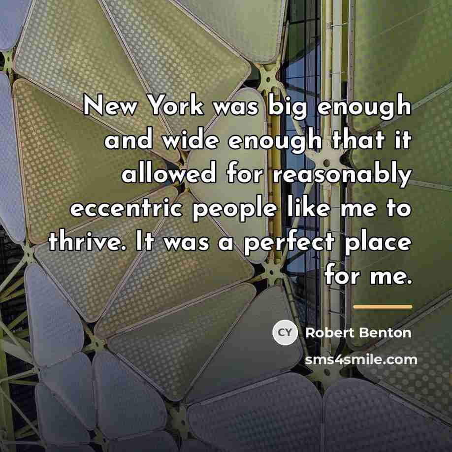 “New York was big enough and wide enough that it…” quote by Robert Benton